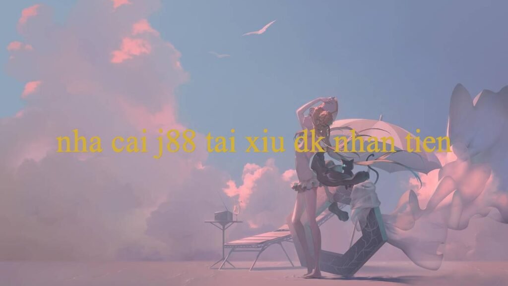 Nha Cai J88 Đỉnh Cao Giải Trí Trải Nghiệm Cược Thả Ga